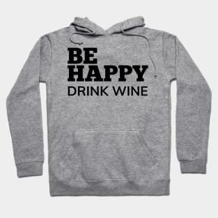 Be Happy Drink Wine. Funny Wine Lover Quote. Hoodie